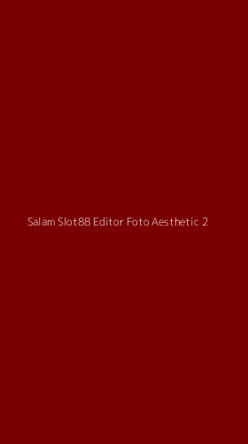 Tampilan Antarmuka Aplikasi Salam Slot88 Editor Foto Aesthetic - 2
