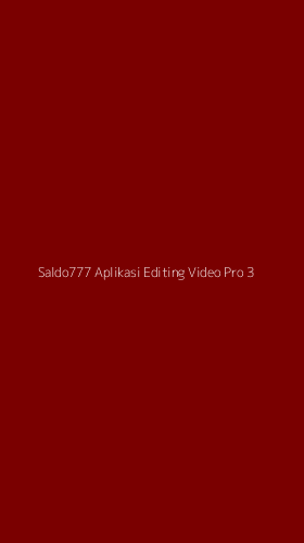Tampilan Antarmuka Aplikasi Saldo777 Aplikasi Editing Video Pro - 3