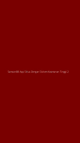 Tampilan Antarmuka Aplikasi Samson88 App Situs Dengan Sistem Keamanan Tinggi - 2