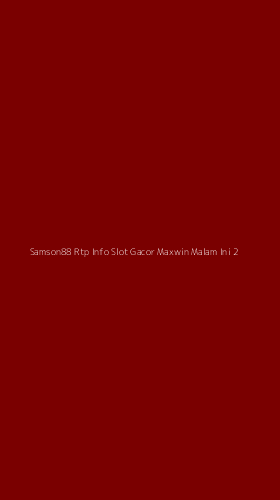 Tampilan Antarmuka Aplikasi Samson88 Rtp Info Slot Gacor Maxwin Malam Ini - 2