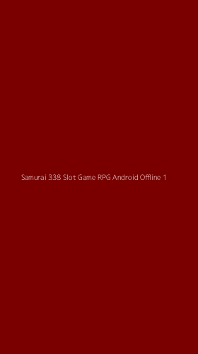 Tampilan Antarmuka Aplikasi Samurai 338 Slot Game Rpg Android Offline - 1