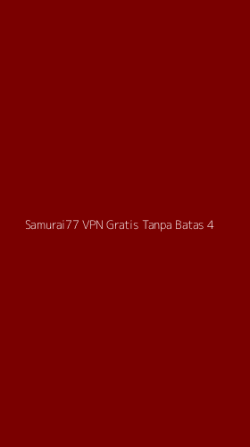 Tampilan Antarmuka Aplikasi Samurai77 Vpn Gratis Tanpa Batas - 4