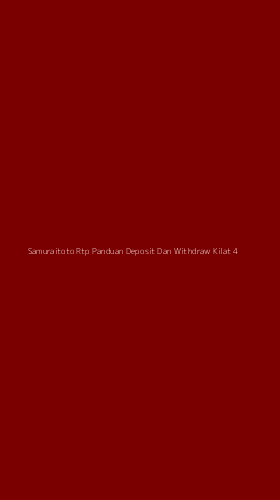 Tampilan Antarmuka Aplikasi Samuraitoto Rtp Panduan Deposit Dan Withdraw Kilat - 4