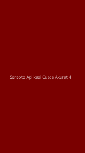 Tampilan Antarmuka Aplikasi Santoto Aplikasi Cuaca Akurat - 4