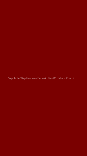 Tampilan Antarmuka Aplikasi Saputoto Wap Panduan Deposit Dan Withdraw Kilat - 2