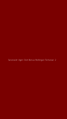 Tampilan Antarmuka Aplikasi Saranaidr Agen Slot Bonus Rollingan Terbesar - 2