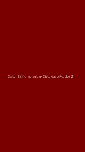 Tampilan Antarmuka Aplikasi Sarkem88 Kumpulan Link Situs Game Populer - 2