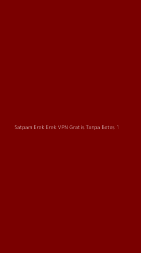 Tampilan Antarmuka Aplikasi Satpam Erek Erek Vpn Gratis Tanpa Batas - 1
