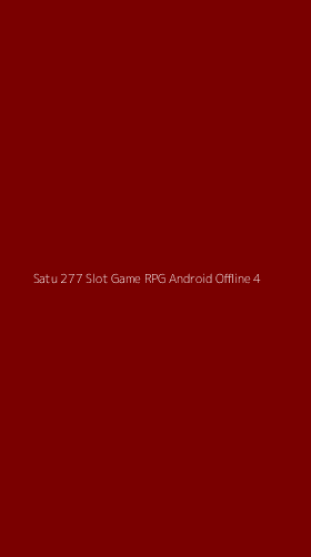 Tampilan Antarmuka Aplikasi Satu 277 Slot Game Rpg Android Offline - 4