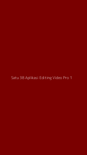 Tampilan Antarmuka Aplikasi Satu 38 Aplikasi Editing Video Pro - 1