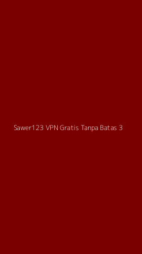 Tampilan Antarmuka Aplikasi Sawer123 Vpn Gratis Tanpa Batas - 3