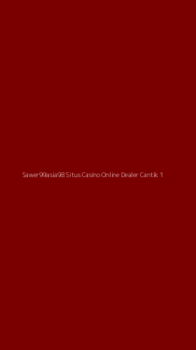 Tampilan Antarmuka Aplikasi Sawer99asia98 Situs Casino Online Dealer Cantik - 1