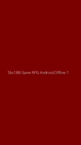 Tampilan Antarmuka Aplikasi Sbs188 Game Rpg Android Offline - 1