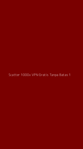 Tampilan Antarmuka Aplikasi Scatter 1000x Vpn Gratis Tanpa Batas - 1