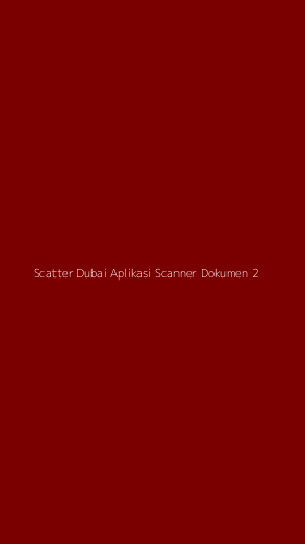 Tampilan Antarmuka Aplikasi Scatter Dubai Aplikasi Scanner Dokumen - 2