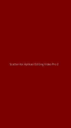Tampilan Antarmuka Aplikasi Scatter Koi Aplikasi Editing Video Pro - 2