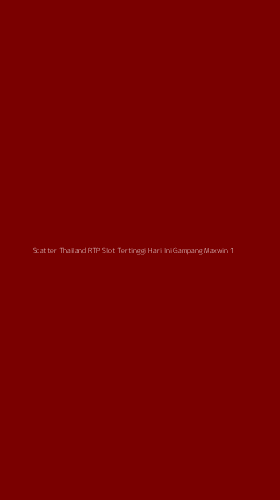 Tampilan Antarmuka Aplikasi Scatter Thailand Rtp Slot Tertinggi Hari Ini Gampang Maxwin - 1