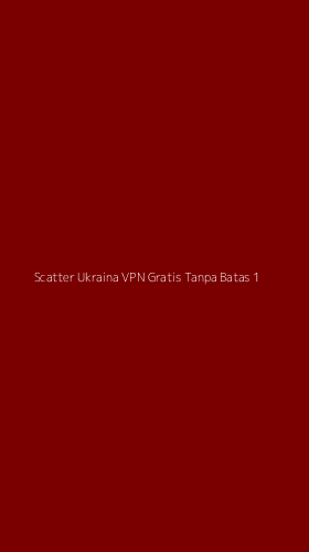 Tampilan Antarmuka Aplikasi Scatter Ukraina Vpn Gratis Tanpa Batas - 1