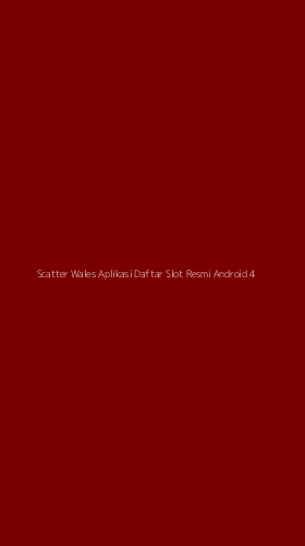 Tampilan Antarmuka Aplikasi Scatter Wales Aplikasi Daftar Slot Resmi Android - 4
