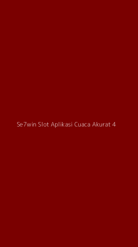 Tampilan Antarmuka Aplikasi Se7win Slot Aplikasi Cuaca Akurat - 4