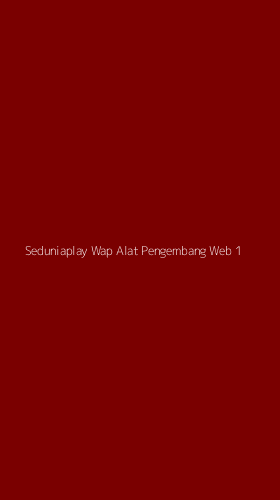Tampilan Antarmuka Aplikasi Seduniaplay Wap Alat Pengembang Web - 1