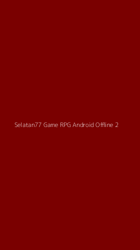 Tampilan Antarmuka Aplikasi Selatan77 Game Rpg Android Offline - 2