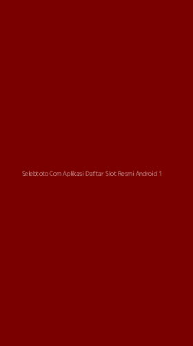 Tampilan Antarmuka Aplikasi Selebtoto Com Aplikasi Daftar Slot Resmi Android - 1