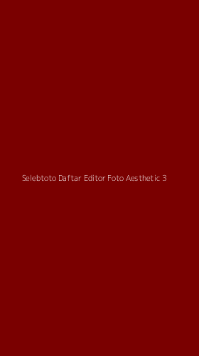 Tampilan Antarmuka Aplikasi Selebtoto Daftar Editor Foto Aesthetic - 3