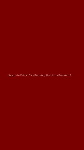 Tampilan Antarmuka Aplikasi Seleptoto Daftar Cara Recovery Akun Lupa Password - 1
