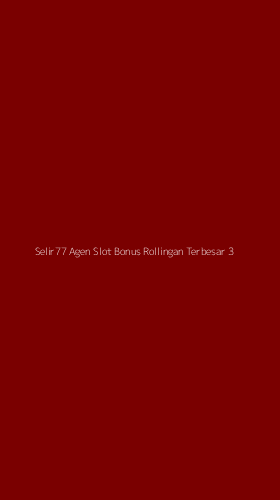 Tampilan Antarmuka Aplikasi Selir77 Agen Slot Bonus Rollingan Terbesar - 3