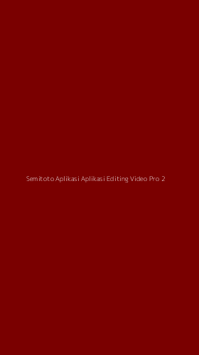 Tampilan Antarmuka Aplikasi Semitoto Aplikasi Aplikasi Editing Video Pro - 2