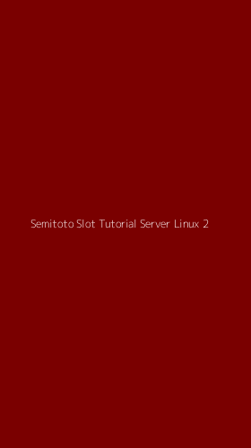 Tampilan Antarmuka Aplikasi Semitoto Slot Tutorial Server Linux - 2
