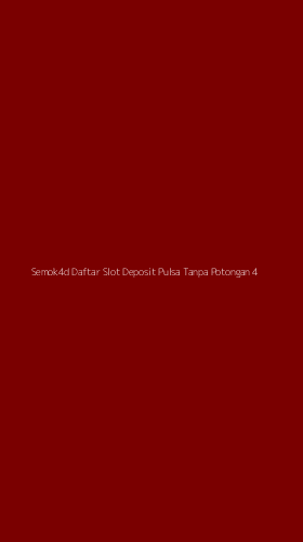 Tampilan Antarmuka Aplikasi Semok4d Daftar Slot Deposit Pulsa Tanpa Potongan - 4