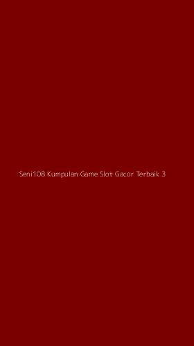 Tampilan Antarmuka Aplikasi Seni108 Kumpulan Game Slot Gacor Terbaik - 3