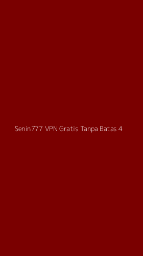 Tampilan Antarmuka Aplikasi Senin777 Vpn Gratis Tanpa Batas - 4