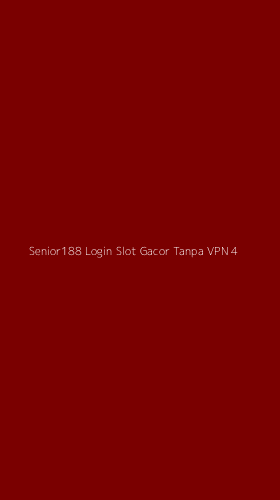 Tampilan Antarmuka Aplikasi Senior188 Login Slot Gacor Tanpa Vpn - 4