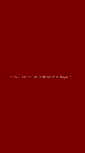 Tampilan Antarmuka Aplikasi Seri77 Bandar Slot Terbesar Pasti Bayar - 2