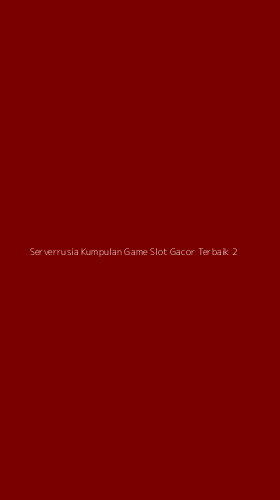 Tampilan Antarmuka Aplikasi Serverrusia Kumpulan Game Slot Gacor Terbaik - 2