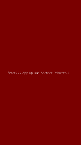Tampilan Antarmuka Aplikasi Setor777 App Aplikasi Scanner Dokumen - 4
