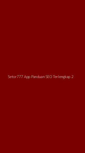 Tampilan Antarmuka Aplikasi Setor777 App Panduan Seo Terlengkap - 2