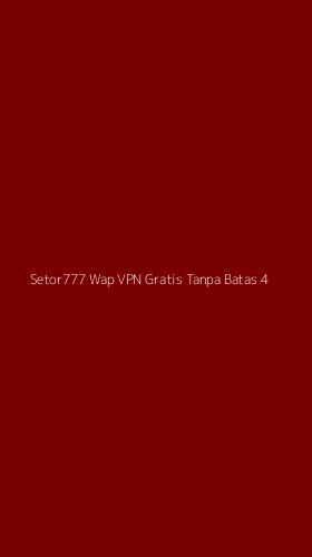 Tampilan Antarmuka Aplikasi Setor777 Wap Vpn Gratis Tanpa Batas - 4
