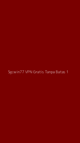 Tampilan Antarmuka Aplikasi Sgcwin77 Vpn Gratis Tanpa Batas - 1