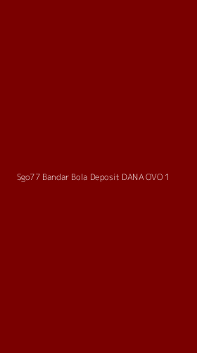 Tampilan Antarmuka Aplikasi Sgo77 Bandar Bola Deposit Dana Ovo - 1