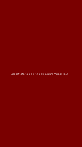 Tampilan Antarmuka Aplikasi Sicepattoto Aplikasi Aplikasi Editing Video Pro - 3