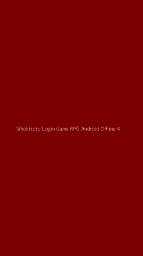 Tampilan Antarmuka Aplikasi Sihokitoto Login Game Rpg Android Offline - 4