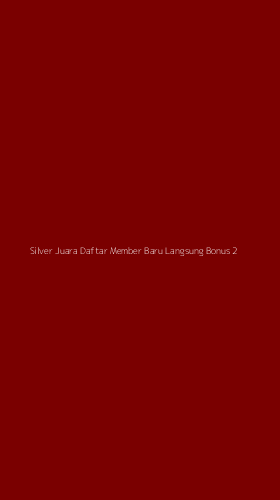 Tampilan Antarmuka Aplikasi Silver Juara Daftar Member Baru Langsung Bonus - 2