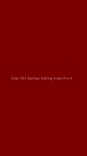 Tampilan Antarmuka Aplikasi Sinar 567 Aplikasi Editing Video Pro - 4