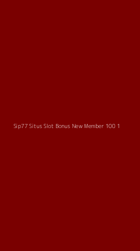 Tampilan Antarmuka Aplikasi Sip77 Situs Slot Bonus New Member 100 - 1