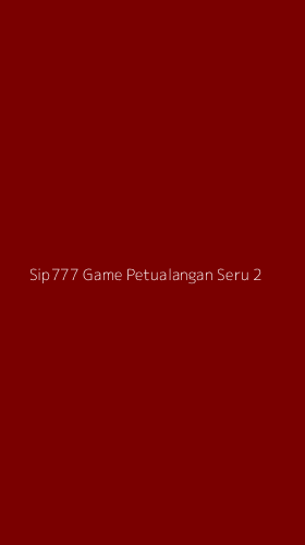 Tampilan Antarmuka Aplikasi Sip777 Game Petualangan Seru - 2