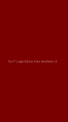 Tampilan Antarmuka Aplikasi Sis77 Login Editor Foto Aesthetic - 4